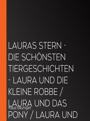cover image of Lauras Stern--Die schönsten Tiergeschichten--Laura und die kleine Robbe / Laura und das Pony / Laura und der Ferienhund